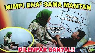 PRANK MIMPI ENA ENA SAMA MANTAN DEPAN PACAR  LANGSUNG NGADU KE MAMAH 