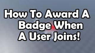 How To Make A Badge When A Player Joins For The First Time, It Awards A Badge!