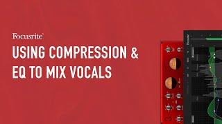 Using Compression and EQ to Mix Vocals