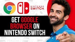 How to Get Google Browser on Nintendo Switch | Full Tutorial