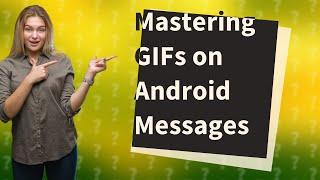 How do you send GIFs on Android messages?