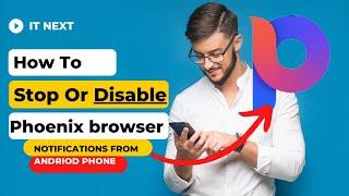 How to stop phoenix browser notifications from android Phones (2022)