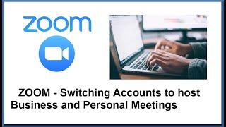 Zoom - Switching Multiple Accounts to Host Your Zoom Business and Personal Meetings