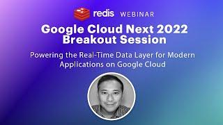 Google Cloud Next 2022: Powering the Real-Time Data Layer for Modern Applications on Google Cloud