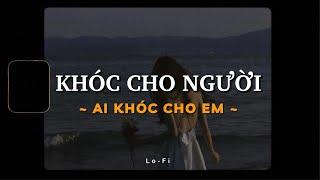 Khóc Cho Người Ai Khóc Cho Em - Hana Cẩm Tiên x KProx「Lo - Fi Ver」/ Official Lyric Video