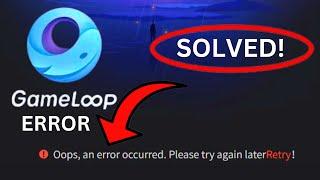 Gameloop Error [SOLVED!]: Oops An Error Occurred, Please Try Again Later! Solution Tutorial Guide