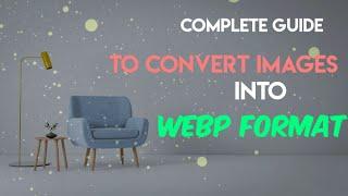 6 Ways to Convert Images into WebP format (online + offline methods)