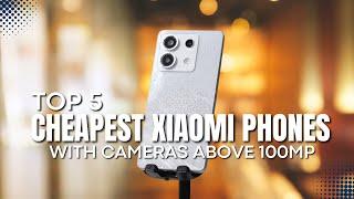 [TOP 5] Cheapest Xiaomi Phones with Cameras Above 100MP that will be released in 2024