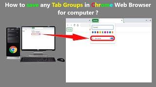 How to save any Tab Groups in Chrome Web Browser for computer ?