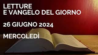 Letture e Vangelo del giorno - Mercoledì 26 Giugno 2024 Audio letture della Parola Vangelo di oggi