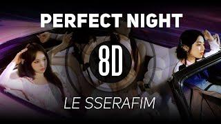 𝟴𝗗 𝗠𝗨𝗦𝗶𝗖 | Perfect Night - LE SSERAFIM (르세라핌) | 𝑈𝑠𝑒 ℎ𝑒𝑎𝑑𝑝ℎ𝑜𝑛𝑒𝑠