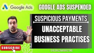 Resolving Google Ads Account Suspension  [Suspicious Payment + Unacceptable Business Practises]