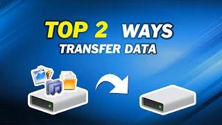 [Top 2 Ways] Transfer Data from One Hard Drive to Another