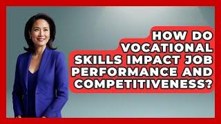 How Do Vocational Skills Impact Job Performance and Competitiveness? | Learn As An Adult