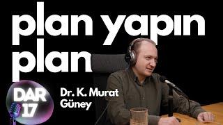 DAR -17-  Plan yapın plan. - K. Murat Güney