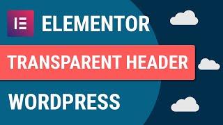 How To Make A Transparent Sticky Header Using Elementor On Wordpress | FREE