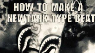 HOW TO MAKE A NEWTANK TYPE BEAT IN 10 MINUTES