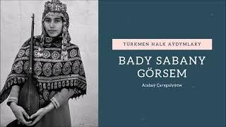 Atabay Carygulyyew - Bady sabany gorsem I Miras