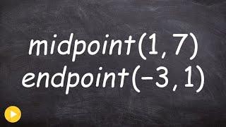 Find the endpoint when given midpoint and other endpoint ex 1