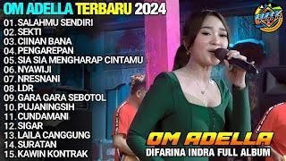 SALAHMU SENDIRI - DIFARINA INDRA ADELLA - OM ADELLA TERBARU 2024 FULL ALBUM