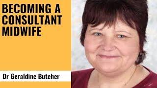 Becoming a Consultant Midwife - Dr Geraldine Butcher