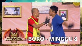 BORO - MINGGU 8 | MAHARAJA LAWAK MEGA 2021