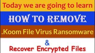 Koom Virus (.Koom File) Ransomware Removal and Decrypt .Koom Files