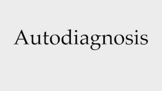 How to Pronounce Autodiagnosis