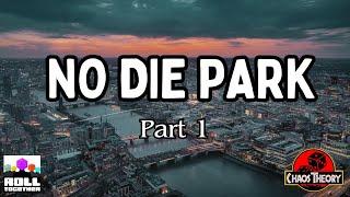 No Die Park Part 1 | Chaos Theory | Roll Together RPG
