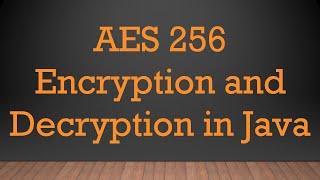 AES 256 Encryption and Decryption in Java