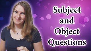 Subject and Object questions, word order in questions, questions with who and what