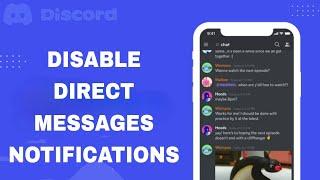 How To Disable And Turn Off Direct Messages Notifications On Discord App