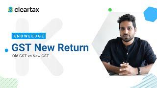 Old GST Returns Vs New GST Returns | Learn all about New GST Returns