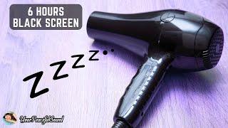 HAIR DRYER Sound for Sleep | 6 Hours White Noise Black Screen | Calm, Relax, Sleep or Soothe a Baby