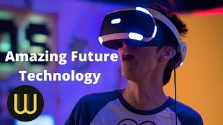 Amazing and Awesome Future Technology