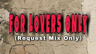 FOR LOVERS ONLY (REQUEST MIX ONLY)