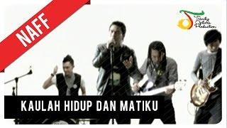 NaFF - Kaulah Hidup dan Matiku | Official Video Clip