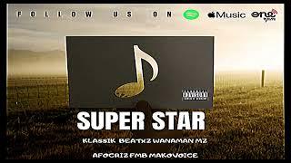 Klassik Beatxz Wanaman Mz feat. AFOCRIZ FMB MAKOVOICE - Super Star (Official áudio)