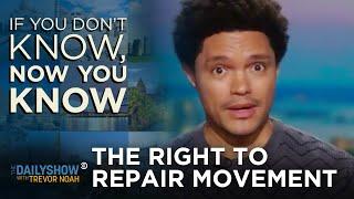 The Right to Repair Movement - If You Don’t Know, Now You Know | The Daily Show