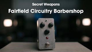 Fairfield Circuitry Barbershop Overdrive | Secret Weapons Demo & Review