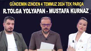 Gündemin İzinde 4 Temmuz 2024 - Mustafa Kurnaz ve Ramazan Tolga Yolyapan