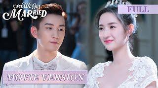 Movie Ver. | Contract marriage turns into beloved affection 【Once We Get Married 只是结婚的关系】