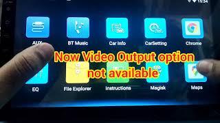 No video Output in Android head unit. How to enable Video Output option in T5 Android Car stereo.