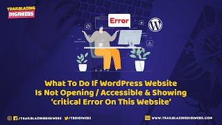 What To Do If WordPress Website Is Not Opening/Accessible & Showing ‘critical Error On This Website’