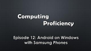 Computing Proficiency - Android on Windows with Samsung Phones