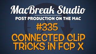 MacBreak Studio Ep  335: Connected Clip Tricks