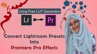 How To Use Lightroom Presets On Premiere Pro Videos | Free LUT Generator | Premiere Pro Tutorial