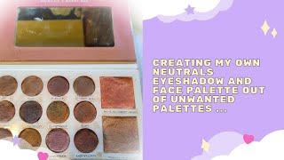 Creating my own Neutrals eyeshadow and face palette from unwanted palettes...