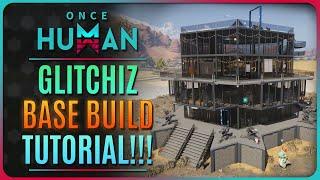 ONCE HUMAN - HOW TO BUILD GLITCHIZ BASE!!!!! (Base Building Tutorial)