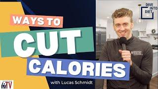 Ways to Cut Calories | Dive Into Diet w/ Lucas Schmidt
